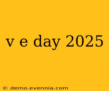 v e day 2025