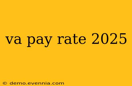 va pay rate 2025