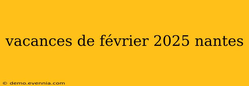 vacances de février 2025 nantes