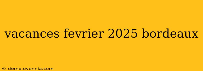 vacances fevrier 2025 bordeaux