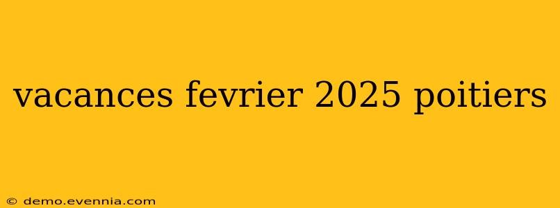 vacances fevrier 2025 poitiers