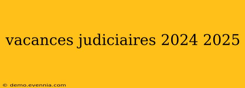 vacances judiciaires 2024 2025