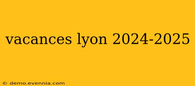 vacances lyon 2024-2025