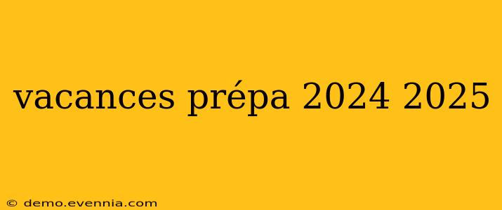 vacances prépa 2024 2025