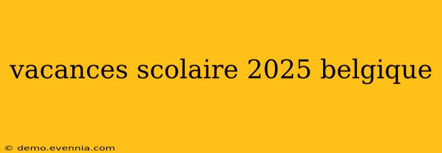 vacances scolaire 2025 belgique