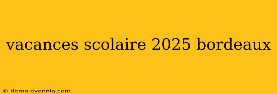 vacances scolaire 2025 bordeaux