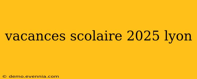 vacances scolaire 2025 lyon