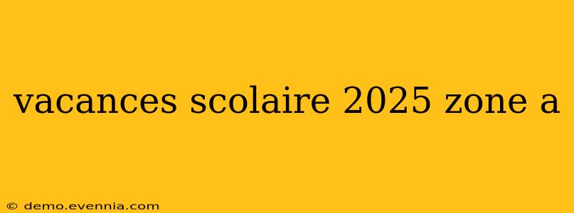 vacances scolaire 2025 zone a