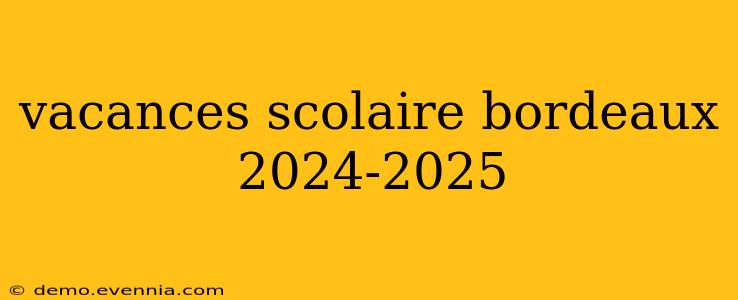 vacances scolaire bordeaux 2024-2025