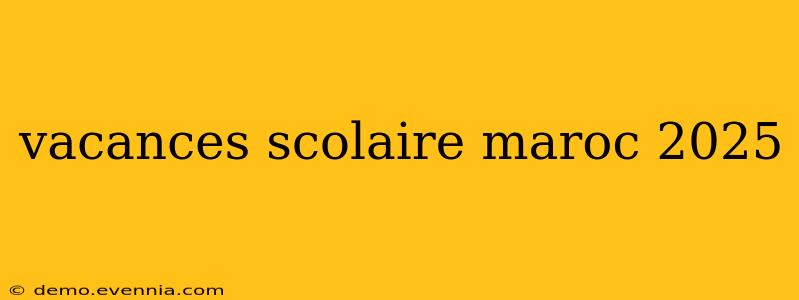 vacances scolaire maroc 2025