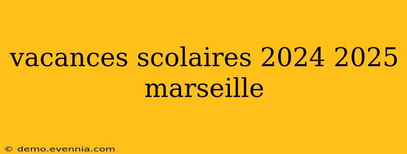 vacances scolaires 2024 2025 marseille