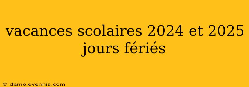 vacances scolaires 2024 et 2025 jours fériés