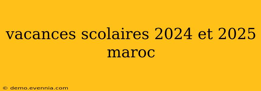 vacances scolaires 2024 et 2025 maroc