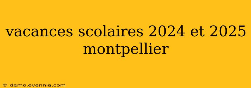 vacances scolaires 2024 et 2025 montpellier