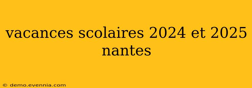 vacances scolaires 2024 et 2025 nantes