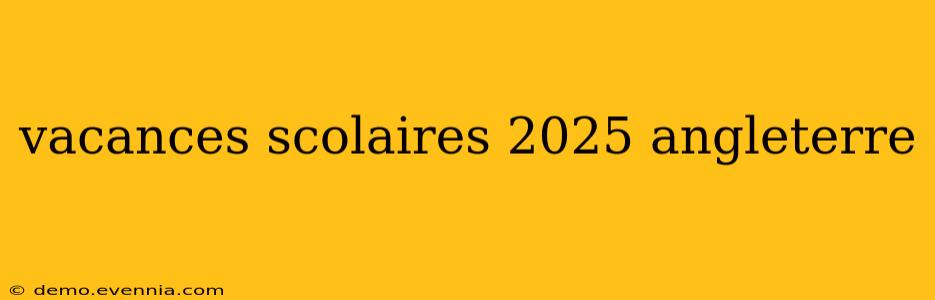 vacances scolaires 2025 angleterre