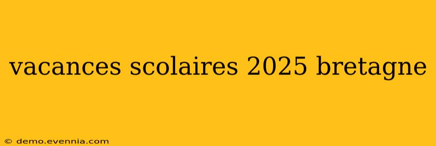 vacances scolaires 2025 bretagne