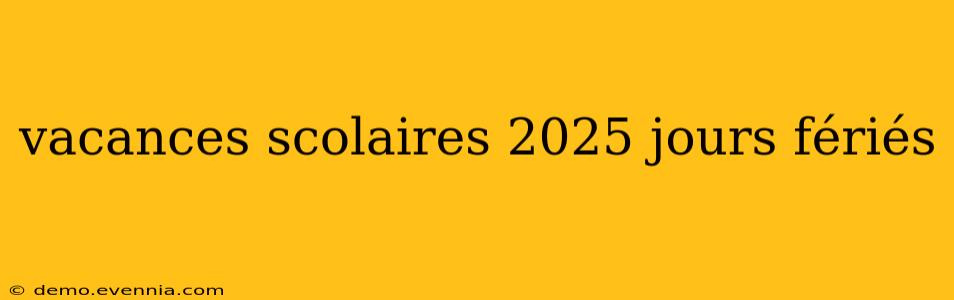 vacances scolaires 2025 jours fériés