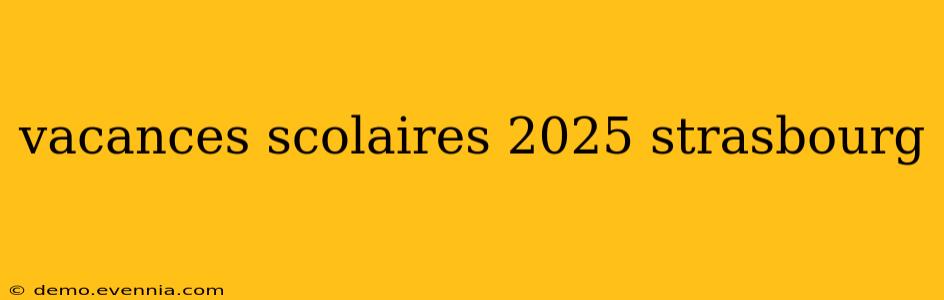 vacances scolaires 2025 strasbourg