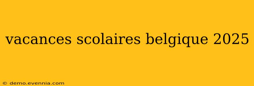 vacances scolaires belgique 2025