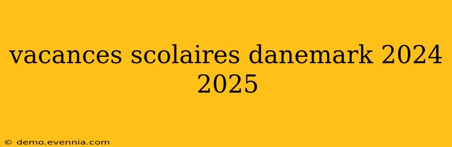 vacances scolaires danemark 2024 2025