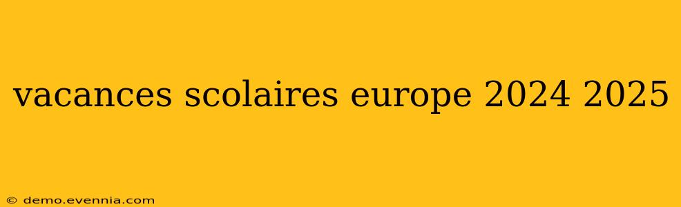 vacances scolaires europe 2024 2025