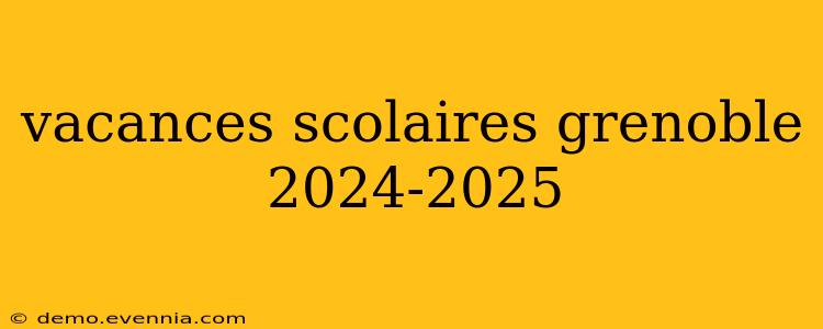 vacances scolaires grenoble 2024-2025