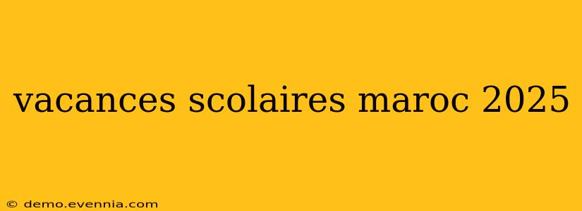 vacances scolaires maroc 2025