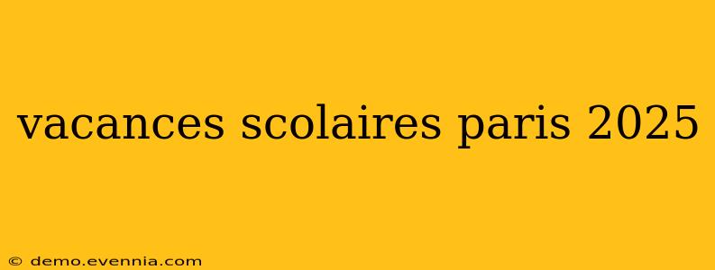 vacances scolaires paris 2025