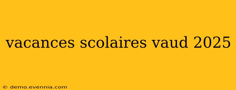 vacances scolaires vaud 2025