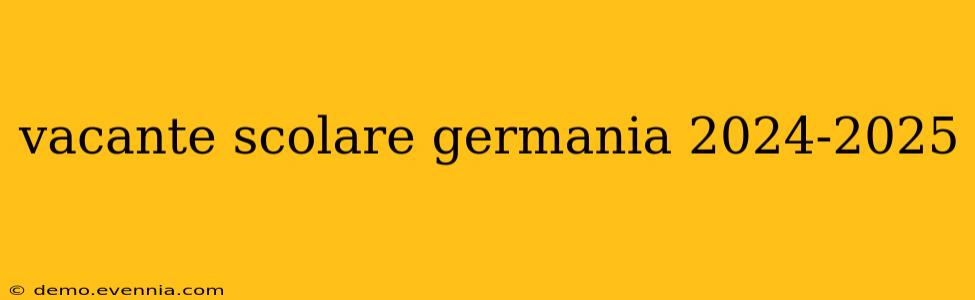 vacante scolare germania 2024-2025