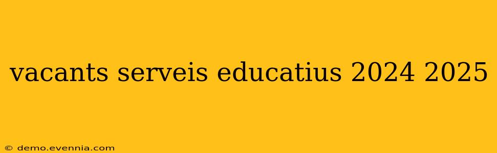 vacants serveis educatius 2024 2025