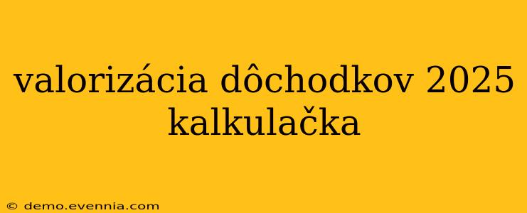 valorizácia dôchodkov 2025 kalkulačka