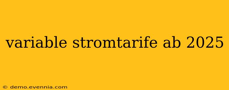 variable stromtarife ab 2025