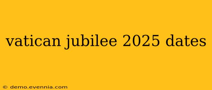 vatican jubilee 2025 dates