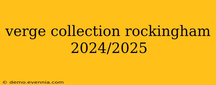 verge collection rockingham 2024/2025