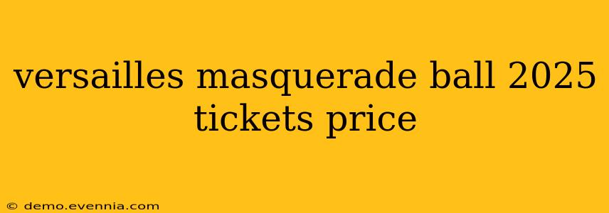 versailles masquerade ball 2025 tickets price