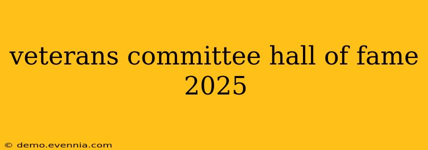 veterans committee hall of fame 2025