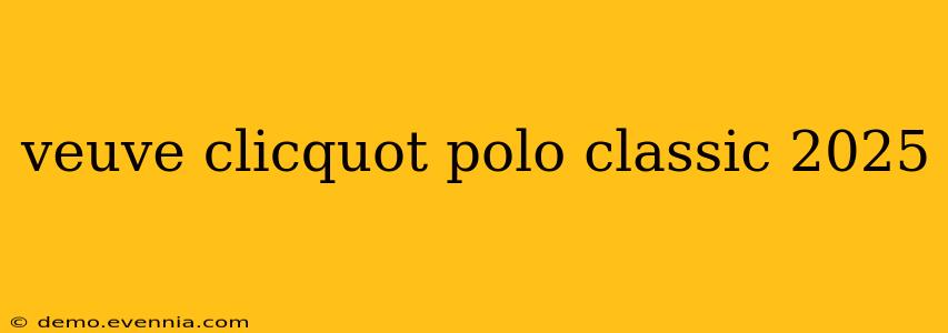 veuve clicquot polo classic 2025