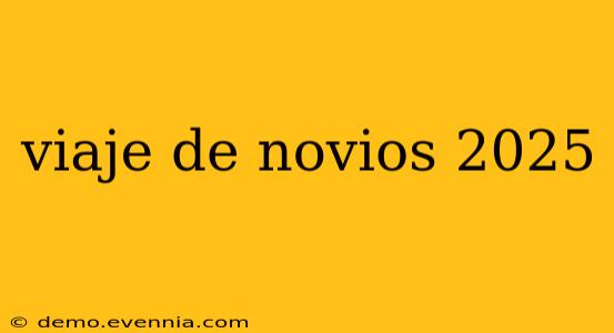 viaje de novios 2025