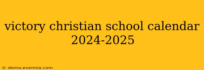 victory christian school calendar 2024-2025