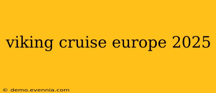 viking cruise europe 2025