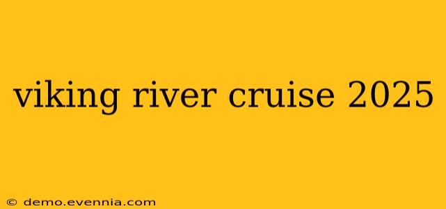 viking river cruise 2025