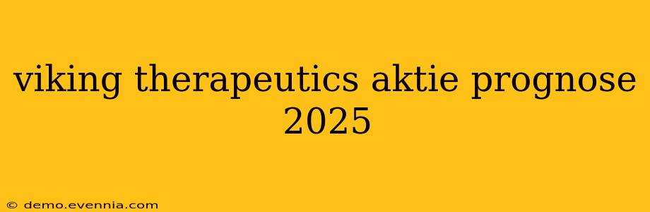 viking therapeutics aktie prognose 2025