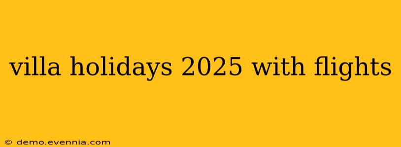 villa holidays 2025 with flights