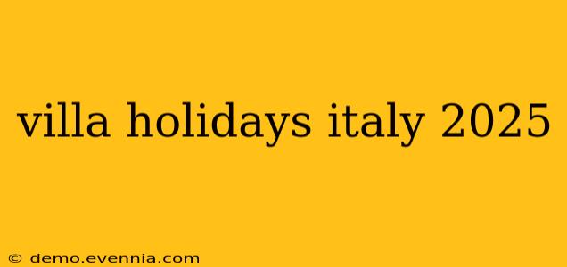 villa holidays italy 2025