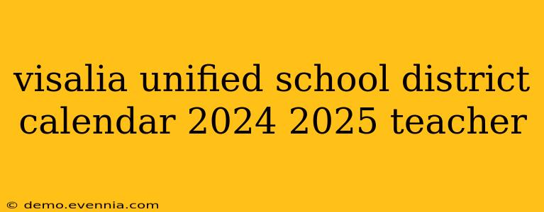 visalia unified school district calendar 2024 2025 teacher