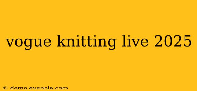 vogue knitting live 2025