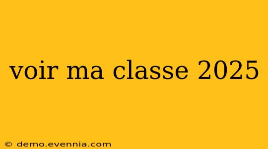 voir ma classe 2025