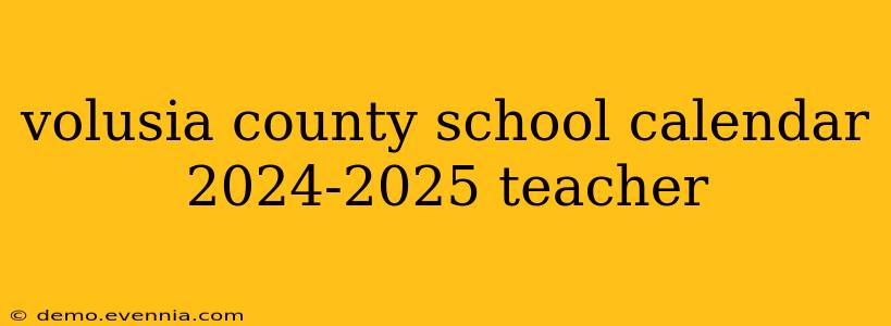 volusia county school calendar 2024-2025 teacher